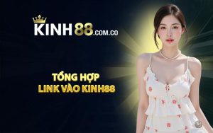 Tổng hợp link vào KINH88